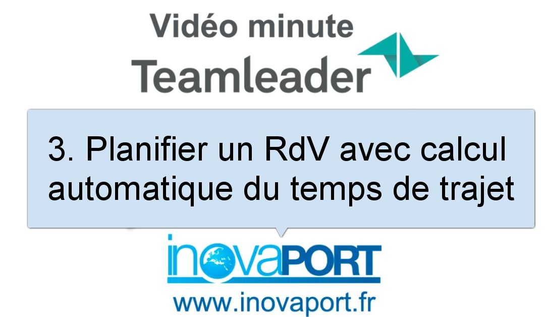 Teamleader planifie le temps de trajet pour un RdV extérieur